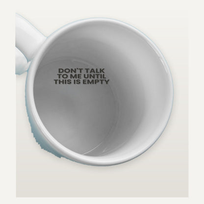 Hidden message inside the mug: don't talk to me until this is empty