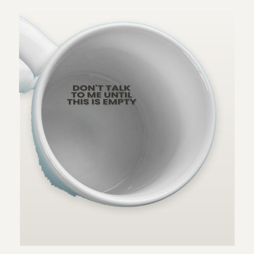 Hidden message inside the mug: don't talk to me until this is empty